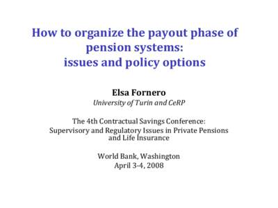 How to organize the payout phase of pension systems: issues and policy options Elsa Fornero University of Turin and CeRP The 4th Contractual Savings Conference: