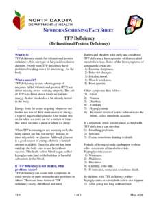 NEWBORN SCREENING FACT SHEET TFP Deficiency (Trifunctional Protein Deficiency) What is it? TFP deficiency stands for trifunctional protein deficiency. It is one type of fatty acid oxidation