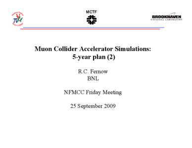 MCTF  Muon Collider Accelerator Simulations: 5-year plan (2) R.C. Fernow BNL