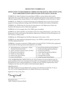 RESOLUTION NUMBER[removed]RESOLUTION TO RECOMMEND CAREER AND TECHNICAL EDUCATION (CTE) PLAN IMPLEMENTATION GRANTS FOR STATE FISCAL YEAR 2015 WHEREAS, the Alaska Workforce Investment Board (AWIB) is a private industry-drive