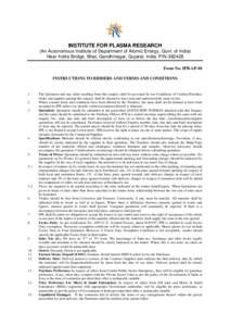 INSTITUTE FOR PLASMA RESEARCH (An Autonomous Institute of Department of Atomic Energy, Govt. of India) Near Indira Bridge, Bhat, Gandhinagar, Gujarat, India. PINForm No: IPR-LP-01 INSTRUCTIONS TO BIDDERS AND TERM