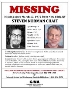 Missing since March 13, 1972 from New York, NY  STEVEN NORMAN CHAIT Age Missing: 20 D.O.B.: May 9, 1951 Height: 5’10”