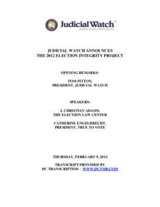 JUDICIAL WATCH ANNOUNCES THE 2012 ELECTION INTEGRITY PROJECT OPENING REMARKS: TOM FITTON, PRESIDENT, JUDICIAL WATCH