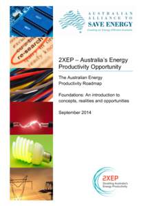 2XEP – Australia’s Energy Productivity Opportunity The Australian Energy Productivity Roadmap Foundations: An introduction to concepts, realities and opportunities