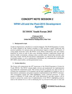 CONCEPT NOTE SESSION 2 WPAY+20 and the Post-2015 Development Agenda ECOSOC Youth Forum[removed]February 2015 Conference Room 4