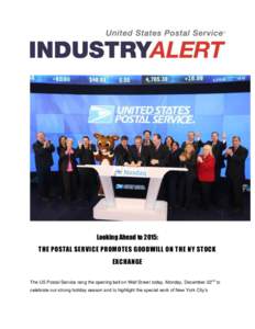 Looking Ahead to 2015: THE POSTAL SERVICE PROMOTES GOODWILL ON THE NY STOCK EXCHANGE The US Postal Service rang the opening bell on Wall Street today, Monday, December 22nd to celebrate our strong holiday season and to h