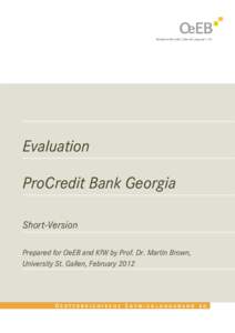 Evaluation ProCredit Bank Georgia Short-Version Prepared for OeEB and KfW by Prof. Dr. Martin Brown, University St. Gallen, February 2012