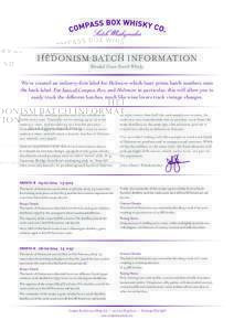 HEDONISM BATCH INFORMATION Blended Grain Scotch Whisky We’ve created an industry-first label for Hedonism which laser prints batch numbers onto the back label. For fans of Compass Box, and Hedonism in particular, this 