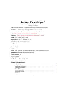 Package ‘ParamHelpers’ October 10, 2014 Title Helpers for parameters in black-box optimization, tuning and machine learning. Description A small package containing useful functions for parameter descriptions and oper