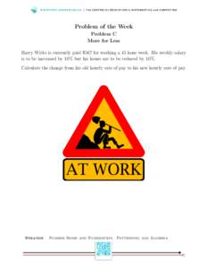 WWW.C E M C .U WAT E R LO O.C A | T h e C E N T R E fo r E D U C AT I O N i n M AT H E M AT I C S a n d CO M P U T I N G  Problem of the Week Problem C More for Less Harry Wirks is currently paid $567 for working a 45 ho