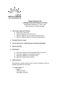 Regular Meeting of the Cuyahoga Arts & Culture Board of Trustees Wednesday, September 21, 2011, 4pm Maltz Museum of Jewish Heritage 1. Call to order, approval of minutes a. Call to order, call the roll