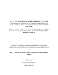 AN INVESTIGATION OF AGRICULTURAL SYSTEMS AND WAYS OF KNOWING IN SAMDRUP JONGKHAR, BHUTAN: Outcomes of research undertaken by the Samdrup Jongkhar Initiative: 