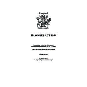 Queensland  HAWKERS ACT 1984 Reprinted as in force on 24 April[removed]includes amendments up to Act No. 5 of 2000)