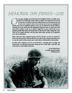 Memorial Day Prayer—2015  O nce again, almighty and eternal God and Grandfather Spirit, we humbly come before you during this month of May to implore your intercession for eternal