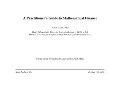 A Practitioner’s Guide to Mathematical Finance PETER C ARR , PH D Head of Quantitative Financial Research, Bloomberg LP, New York