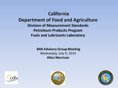 California Department of Food and Agriculture Division of Measurement Standards Petroleum Products Program Fuels and Lubricants Laboratory BAR Advisory Group Meeting