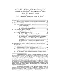 We Are Who We Thought We Were: Congress’ Authority to Recognize a Native Hawaiian Polity United by Common Descent Derek H. Kauanoe* and Breann Swann Nuʻuhiwa** INTRODUCTION ............................................