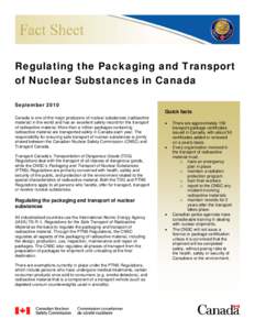 Regulating the Packaging and Transport of Nuclear Substances in Canada September 2010 Quick facts Canada is one of the major producers of nuclear substances (radioactive material) in the world and has an excellent safety