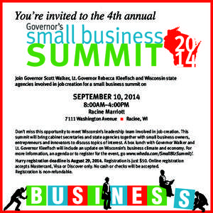 Join Governor Scott Walker, Lt. Governor Rebecca Kleefisch and Wisconsin state agencies involved in job creation for a small business summit on September 10, 2014 8:00AM–4:00PM Racine Marriott
