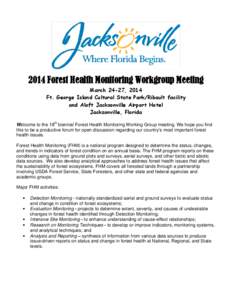 2014 Forest Health Monitoring Workgroup Meeting March 24-27, 2014 Ft. George Island Cultural State Park/Ribault facility and Aloft Jacksonville Airport Hotel Jacksonville, Florida Welcome to the 18th biennial Forest Heal