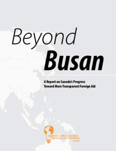 Beyond  Busan A Report on Canada’s Progress Toward More Transparent Foreign Aid