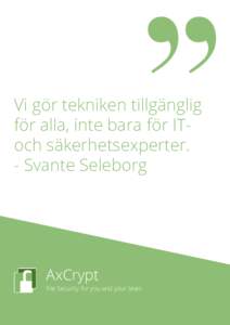 ”  Vi gör tekniken tillgänglig för alla, inte bara för IToch säkerhetsexperter. - Svante Seleborg