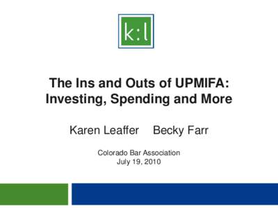 The Ins and Outs of UPMIFA: Investing, Spending and More Karen Leaffer Becky Farr