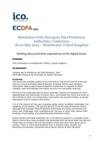 Resolution of the European Data Protection Authorities’ ConferenceMay 2015 – Manchester, United Kingdom Meeting data protection expectations in the digital future Proposer: The Information Commissioner’s Off