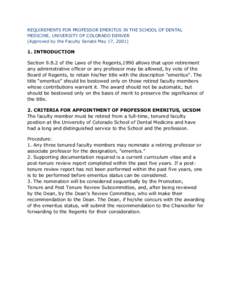 REQUIREMENTS FOR PROFESSOR EMERITUS IN THE SCHOOL OF DENTAL MEDICINE, UNIVERSITY OF COLORADO DENVER (Approved by the Faculty Senate May 17, [removed]INTRODUCTION Section 9.B.2 of the Laws of the Regents,1990 allows that 