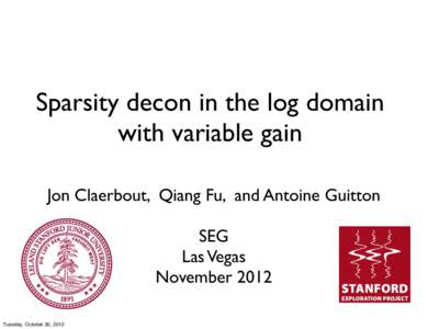 Sparsity decon in the log domain with variable gain Jon Claerbout, Qiang Fu, and Antoine Guitton SEG Las Vegas November 2012