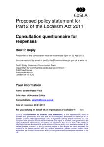 Proposed policy statement for Part 2 of the Localism Act 2011 Consultation questionnaire for responses How to Reply Responses to this consultation must be received by 5pm on 22 April 2012.