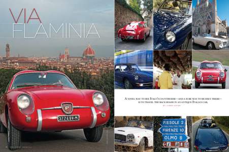 Via Flaminia A novel way to see Italy ’s countryside—and a sure way to be seen there— is to travel the back roads in an antique Italian car. by james sturz