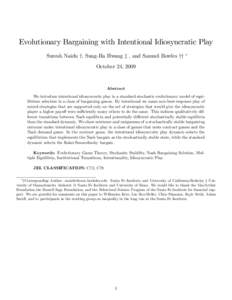 Evolutionary Bargaining with Intentional Idiosyncratic Play Suresh Naidu y, Sung-Ha Hwang z , and Samuel Bowles yy October 24, 2009 Abstract We introduce intentional idiosyncratic play in a standard stochastic evolutiona