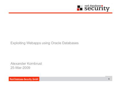 Exploiting Webapps using Oracle Databases  Alexander Kornbrust 25-Mar-2009 Red-Database-Security GmbH