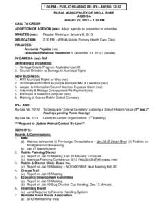 1:00 PM – PUBLIC HEARING RE: BY-LAW NO[removed]RURAL MUNICIPALITY OF SHELL RIVER AGENDA January 22, 2013 – 1:30 PM CALL TO ORDER ADOPTION OF AGENDA (res): Adopt agenda as presented or amended