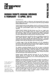 HUMAN RIGHTS HUMAN WRONGS 6 FEBRUARY - 6 APRILNovember 2014 The Photographers’ Gallery, in collaboration with Autograph ABP London and the Ryerson Image Centre, Toronto, Canada presents the first UK showing of