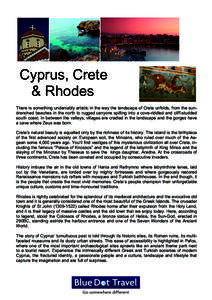 Cyprus, Crete dd& Rhodes There is something undeniably artistic in the way the landscape of Crete unfolds, from the sundrenched beaches in the north to rugged canyons spilling into a cove-riddled and cliff-studded south 