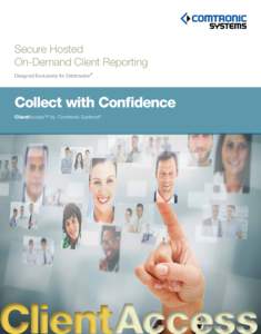 Secure Hosted On-Demand Client Reporting Designed Exclusively for Debtmaster® Collect with Confidence ClientAccess™ by Comtronic Systems®
