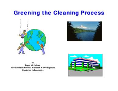 Greening the Cleaning Process  by Roger McFadden Vice President Product Research & Development Coastwide Laboratories