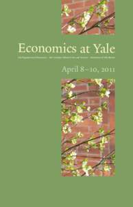 Economics at Yale  Yale Department of Economics • Yale Graduate School of Arts and Sciences • Association of Yale Alumni April 8–10, 2011