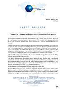 Brussels, 06 March[removed]PRESS RELEASE Towards an EU integrated approach to global maritime security The European Commission and the High Representative of the European Union for Foreign Affairs and