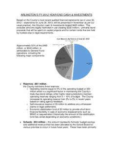 ARLINGTON’S FY 2012 YEAR-END CASH & INVESTMENTS Based on the County’s most recent audited financial statements (as of June 30, 2012 – statements for June 30, 2013, will be presented in November as per our usual pra