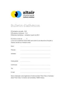 Bulletin d’adhésion Cotisation annuelle : 20 € Étudiants, chômeurs : 10 € Membre bienfaiteur : cotisation à partir de 50 € Je fais un don de ........... € La loi sur le mécénat d’août 2003 ouvre droit 