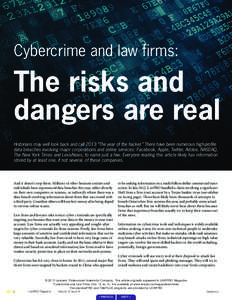 Cybercrime and law firms:  The risks and dangers are real Historians may well look back and call 2013 “The year of the hacker.” There have been numerous high-profile data breaches involving major corporations and onl