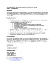 Summary Report of Farm Animal Welfare Committee plenary meeting London, 13 February 2014 Introduction The Chairman welcomed members to the meeting, and in particular welcomed David Grumett, newly appointed ethicist on FA