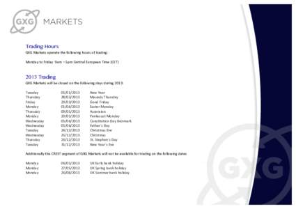 Trading Hours  	
   GXG	
  Markets	
  operate	
  the	
  following	
  hours	
  of	
  trading:	
   	
  