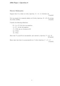 2004 Paper 1 Question 8  Discrete Mathematics Suppose that A is a finite set with a bijection: A → A × A. Calculate |A|. [2 marks] Give an example of a countably infinite set B with a bijection: B → B ×B, proving