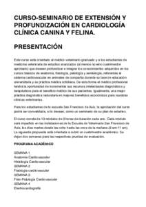 CURSO-SEMINARIO DE EXTENSIÓN Y PROFUNDIZACIÓN EN CARDIOLOGÍA CLÍNICA CANINA Y FELINA. PRESENTACIÓN Este curso está orientado al médico veterinario graduado y a los estudiantes de medicina veterinaria de estudios a