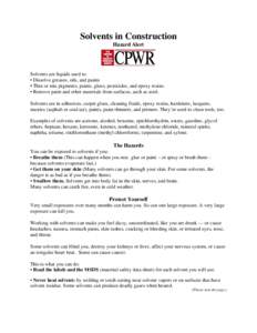 Solvents in Construction Hazard Alert Solvents are liquids used to: • Dissolve greases, oils, and paints • Thin or mix pigments, paints, glues, pesticides, and epoxy resins.