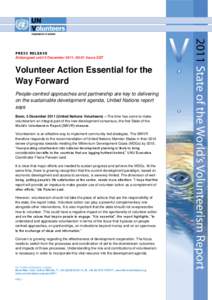 PRESS RELEASE Embargoed until 5 December 2011, 00:01 hours EST Volunteer Action Essential for the Way Forward People-centred approaches and partnership are key to delivering